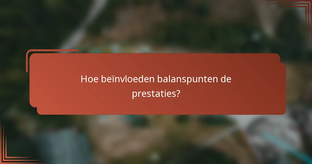 Hoe beïnvloeden balanspunten de prestaties?