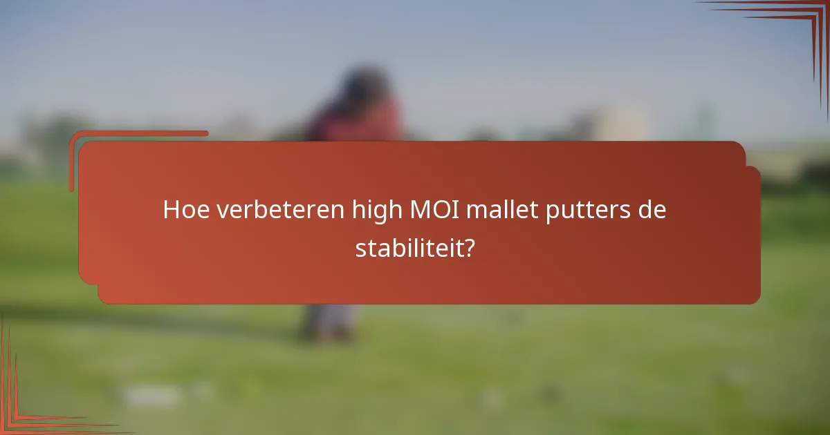 Hoe verbeteren high MOI mallet putters de stabiliteit?