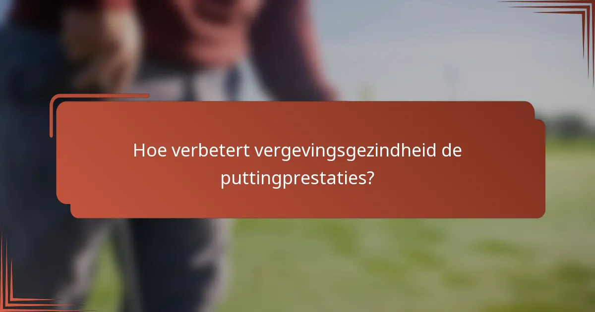 Hoe verbetert vergevingsgezindheid de puttingprestaties?
